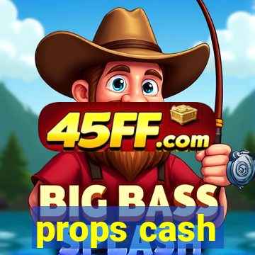 props cash